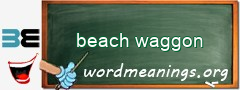 WordMeaning blackboard for beach waggon